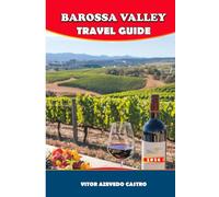 BAROSSA VALLEY TRAVEL GUIDE 2026: Explore World-Class Wineries, Food, Festivals & Scenic Adventures in Australia’s Wine Country