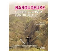 Baroudeuse - Le guide pour oser partir seule (Oser l'aventure)