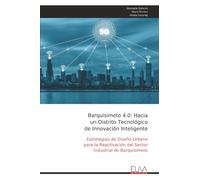 Barquisimeto 4.0: Hacia un Distrito Tecnológico de Innovación Inteligente: Estrategias de Diseño Urbano para la Reactivación del Sector Industrial de Barquisimeto