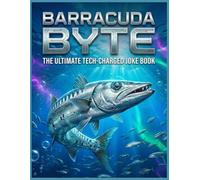 BARRACUDA BYTE: The Ultimate Tech-Charged Joke Book: High-Speed Humor for Kids, Teens & Adults-Fast, Fresh, and Family-Friendly Laughs