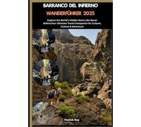 BARRANCO DEL INFIERNO WANDERFÜHRER 2025: Explore the World’s Hidden Gems Like Never Before,Your Ultimate Travel Companion for Culture, Cuisine & Adventure (GLOBAL TRAVEL GUIDES SERIES)