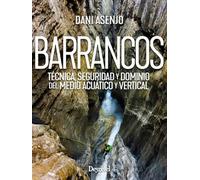 Barrancos: Técnica, seguridad y dominio del medio acuático y vertical (Manuales outdoor Desnivel)