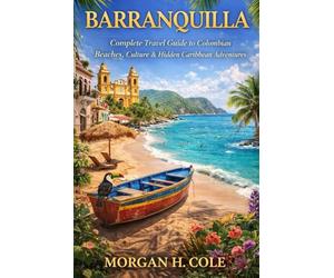 BARRANQUILLA: Complete Travel Guide to Colombian Beaches, Culture & Hidden Caribbean Adventures