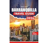 BARRANQUILLA TRAVELGUIDE 2026: Discover Colombia's Caribbean Soul Through Historic Landmarks, Scenic Riverfront Walks, Hidden Gems, and Itineraries