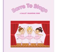 Barre to Stage: A Ballet Colouring Book