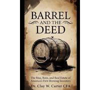 Barrel and the Deed: The Rise, Ruin, and Real Estate of America's First Brewing Investors