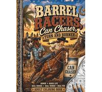 Barrel Racers, Can Chasers, Turn and Burner: Adult Coloring Book for Rodeo Girls, Barrel Racers & Western Humor Fans (Saddle Up Western Cowboys and Cowgirls Coloring)