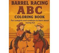 Barrel Racing ABC Coloring Book: For Cowgirls And Cowboys To Learn About Racing Fun