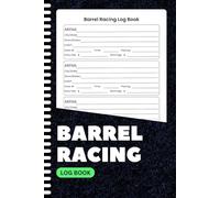 Barrel Racing Log Book: Equestrian Training & Race Record Keeper for Riders & Trainers | Track Performance, Times, Arenas, Horse Stats & Goals | 6"x9" | 100+ Pages
