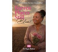 Barren Places Still Bloom!: A Journey Through Grief, Barrenness, and the Healing Power of Faith: 7 (When Trauma Writes the Story: Triumph Wins!)