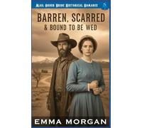 Barren, Scarred & Bound To Be Wed: An Inspirational Mail Order Bride Story