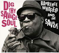Barrence Whitfield & The Savages - Dig Thy Savage Soul
