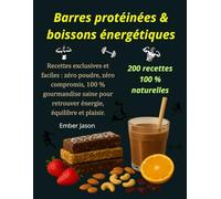 Barres protéinées & boissons énergétiques : 200 recettes 100 % naturelles: Recettes exclusives et faciles : zéro poudre, zéro compromis, 100 % ... pour retrouver énergie, équilibre et plaisir.
