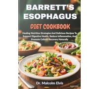 BARRETT’S ESOPHAGUS DIET COOKBOOK: Healing Nutrition Strategies And Delicious Recipes To Support Digestive Health, Reduce Inflammation, And Promote Cellular Recovery Naturally