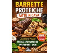 Barrette Proteiche Fatte In Casa: Classiche e Vegane. Energia e Performance. Ingredienti sani