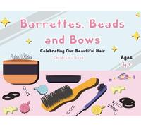 Barretts, Beads, and Bows: Celebrating Our Beautiful Hair