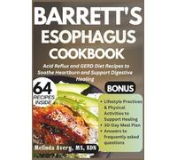 BARRETT'S ESOPHAGUS COOKBOOK: Acid Reflux and GERD Diet Recipes to Soothe Heartburn and Support Digestive Healing.: A Low-Acid Anti-Inflammatory Meal Plan for Managing Barrett's Esophagus Naturally.