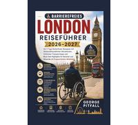 Barrierefreies London Reiseführer 2026-2027: Eine barrierefreie 7-Tage-Reiseroute mit rollstuhlgerechten Sehenswürdigkeiten, praktischen ... Mobilität. (Step-Free Explorer Series)