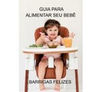 Barrigas Felizes - Guia Para Alimentar Seu Bebê (ebook)