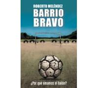 Barrio Bravo: ¿Por qué amamos el balón? (Córner)