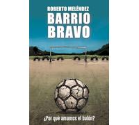 Barrio Bravo: ¿Por qué amamos el balón? (Córner)