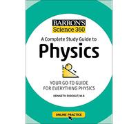 Barron's Science 360: A Complete Study Guide to Physics with Online Practice: A Complete Study Guide to Physics: Your Go-to Guide for Everything Physics (Barron's Test Prep)