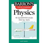 Barron's Visual Learning: Physics: An Illustrated Guide for All Ages (Barron's Educational)