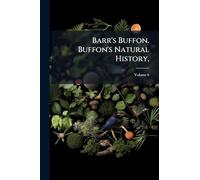 Barr's Buffon. Buffon's Natural History,