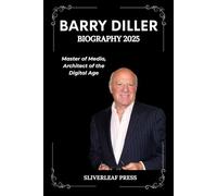 BARRY DILLER BIOGRAPHY 2025: Master of Media, Architect of the Digital Age