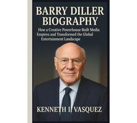 BARRY DILLER BIOGRAPHY: How a Creative Powerhouse Built Media Empires and Transformed the Global Entertainment Landscape