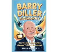 BARRY DILLER BIOGRAPHY: How One Man’s Imagination Changed TV, Film & the Internet