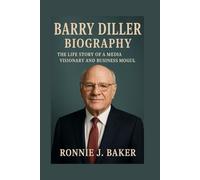 BARRY DILLER BIOGRAPHY: The Life Story Of A Media Visionary And Business Mogul