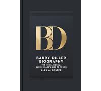 BARRY DILLER BIOGRAPHY: The Media Mogul: Barry Diller's Rise to Power