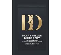 BARRY DILLER BIOGRAPHY: The Media Mogul: Barry Diller's Rise to Power