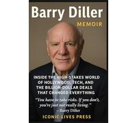 BARRY DILLER MEMOIR: Inside the High-Stakes World of Hollywood, Tech, and the Billion-Dollar Deals That Changed Everything