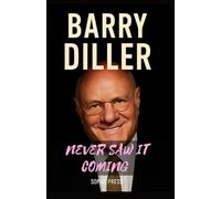 BARRY DILLER : NEVER SAW IT COMING: A CANDID MEMOIR OF POWER, PASSION AND REINVENTION IN HOLLYWOOD AND MEDIA