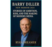 Barry Diller New Memoir 2025: Stories of Ambition, Risk, and the Making of Modern Media