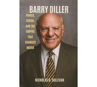 Barry Diller: Power, Vision, and the Empire That Changed Media