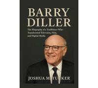 BARRY DILLER: The Biography of a Trailblazer Who Transformed Television, Film, and Digital Media