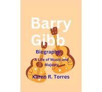 Barry Gibb Biography: A Life of Music and Majesty