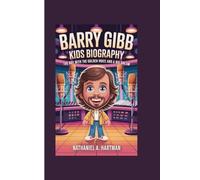 BARRY GIBB KIDS BIOGRAPHY: The Boy with the Golden Voice and a Big Dream
