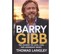 Barry Gibb: The Journey of Love, Loss, and Legendary Music