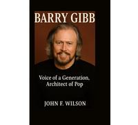BARRY GIBB: Voice Of A Generation, Architect Of Pop