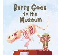Barry Goes to the Museum: History doesn’t have to be boring when you have an imagination.