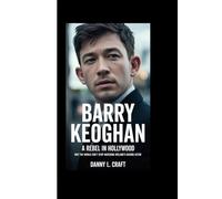 BARRY KEOGHAN: A Rebel in Hollywood Why the World Can’t Stop Watching Ireland’s Daring Actor