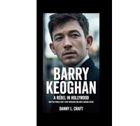 BARRY KEOGHAN: A Rebel in Hollywood Why the World Can’t Stop Watching Ireland’s Daring Actor
