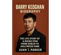 BARRY KEOGHAN BIOGRAPHY: The Life Story Of A Rising Star From Dublin To Hollywood Fame