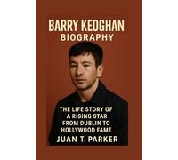 BARRY KEOGHAN BIOGRAPHY: The Life Story Of A Rising Star From Dublin To Hollywood Fame
