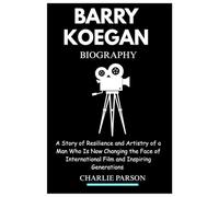 BARRY KOEGAN BIOGRAPHY: A Story of Resilience and Artistry of a Man Who Is Now Changing the Face of International Film and Inspiring Generations