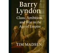 Barry Lyndon: Class, Ambition, and War in the Age of Empire